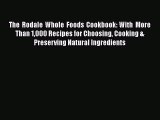 [Read Book] The Rodale Whole Foods Cookbook: With More Than 1000 Recipes for Choosing Cooking