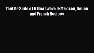 [Read Book] Tout De Suite a LA Microwave II: Mexican Italian and French Recipes  EBook