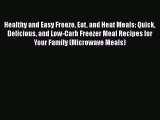 [Read Book] Healthy and Easy Freeze Eat and Heat Meals: Quick Delicious and Low-Carb Freezer