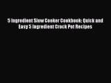 [Read Book] 5 Ingredient Slow Cooker Cookbook: Quick and Easy 5 Ingredient Crock Pot Recipes