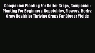 [Read Book] Companion Planting For Better Crops Companion Planting For Beginners Vegetables