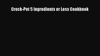 [Read Book] Crock-Pot 5 Ingredients or Less Cookbook  EBook