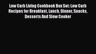 [Read Book] Low Carb Living Cookbook Box Set: Low Carb Recipes for Breakfast Lunch Dinner Snacks