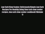 [Read Book] Low Carb Slow Cooker: Deliciously Simple Low Carb Recipes For Healthy Living (low