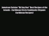 [Read Book] Jamaican Cuisine Ah Sey One Best Recipes of the Islands - Caribbean Circle Cookbooks