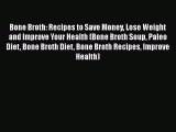 [Read Book] Bone Broth: Recipes to Save Money Lose Weight and Improve Your Health (Bone Broth