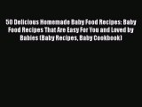 [Read Book] 50 Delicious Homemade Baby Food Recipes: Baby Food Recipes That Are Easy For You