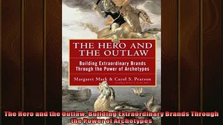 FREE DOWNLOAD  The Hero and the Outlaw Building Extraordinary Brands Through the Power of Archetypes READ ONLINE