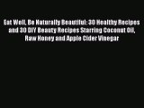 [Read Book] Eat Well Be Naturally Beautiful: 30 Healthy Recipes and 30 DIY Beauty Recipes Starring