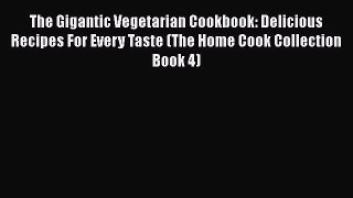 [Read Book] The Gigantic Vegetarian Cookbook: Delicious Recipes For Every Taste (The Home Cook