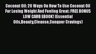 [Read Book] Coconut Oil: 20 Ways On How To Use Coconut Oil For Losing Weight And Feeling Great: