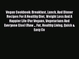[Read Book] Vegan Cookbook: Breakfast Lunch And Dinner Recipes For A Healthy Diet Weight Loss
