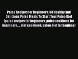 [Read Book] Paleo Recipes for Beginners: 33 Healthy and Delicious Paleo Meals To Start Your