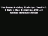 [Read Book] Beer Brewing Made Easy With Recipes (Boxed Set): 3 Books In 1 Beer Brewing Guide