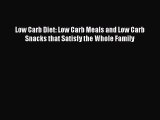 [Read Book] Low Carb Diet: Low Carb Meals and Low Carb Snacks that Satisfy the Whole Family