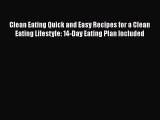 [Read Book] Clean Eating Quick and Easy Recipes for a Clean Eating Lifestyle: 14-Day Eating