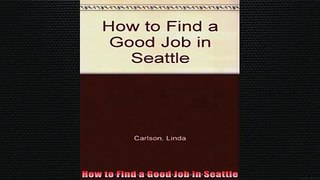 READ book  How to Find a Good Job in Seattle Online Free