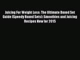 [Read Book] Juicing For Weight Loss: The Ultimate Boxed Set Guide (Speedy Boxed Sets): Smoothies