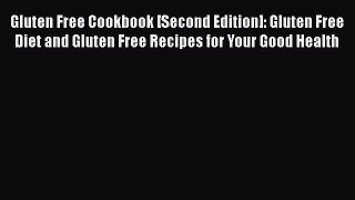 [Read Book] Gluten Free Cookbook [Second Edition]: Gluten Free Diet and Gluten Free Recipes