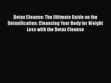 [Read Book] Detox Cleanse: The Ultimate Guide on the Detoxification: Cleansing Your Body for