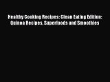 [Read Book] Healthy Cooking Recipes: Clean Eating Edition: Quinoa Recipes Superfoods and Smoothies