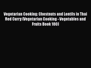 Descargar video: [Read Book] Vegetarian Cooking: Chestnuts and Lentils in Thai Red Curry (Vegetarian Cooking