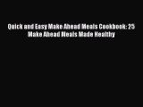 [Read Book] Quick and Easy Make Ahead Meals Cookbook: 25 Make Ahead Meals Made Healthy  Read