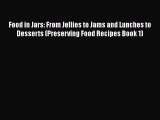 [Read Book] Food in Jars: From Jellies to Jams and Lunches to Desserts (Preserving Food Recipes