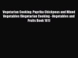 [Read Book] Vegetarian Cooking: Paprika Chickpeas and Mixed Vegetables (Vegetarian Cooking