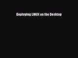 Read Deploying LINUX on the Desktop Ebook Free