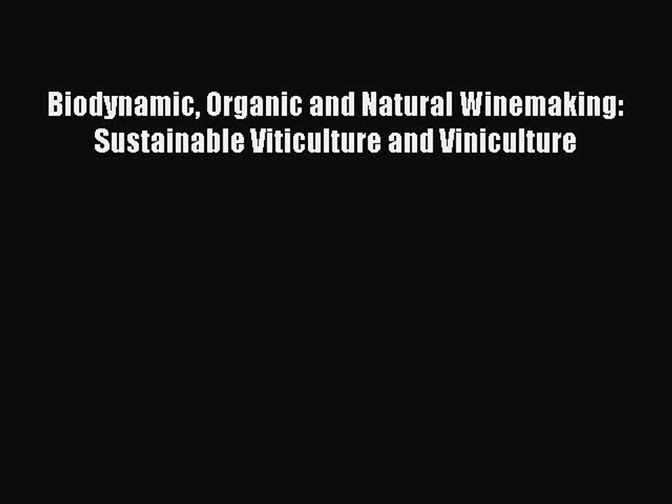 [Read Book] Biodynamic Organic and Natural Winemaking: Sustainable Viticulture and Viniculture