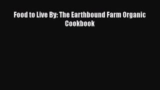 [Read Book] Food to Live By: The Earthbound Farm Organic Cookbook  EBook