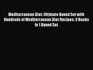 [Read Book] Mediterranean Diet: Ultimate Boxed Set with Hundreds of Mediterranean Diet Recipes: