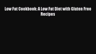 [Read Book] Low Fat Cookbook: A Low Fat Diet with Gluten Free Recipes  EBook
