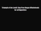 [Read Book] Triumph of the Lentil: Soy-Free Vegan Wholefoods for all Appetites  EBook