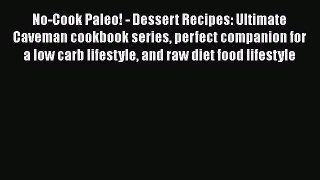 [Read Book] No-Cook Paleo! - Dessert Recipes: Ultimate Caveman cookbook series perfect companion