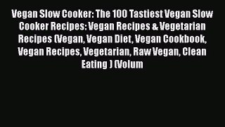 [Read Book] Vegan Slow Cooker: The 100 Tastiest Vegan Slow Cooker Recipes: Vegan Recipes &