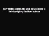 [Read Book] Easy Thai Cookbook: The Step-By-Step Guide to Deliciously Easy Thai Food at Home