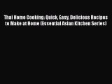 [Read Book] Thai Home Cooking: Quick Easy Delicious Recipes to Make at Home (Essential Asian