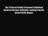 [Read Book] The 15 Secret Family Treasured Traditional Burmese Recipes: Authentic cooking from