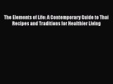 [Read Book] The Elements of Life: A Contemporary Guide to Thai Recipes and Traditions for Healthier