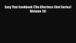 [Read Book] Easy Thai Cookbook (The Effortless Chef Series) (Volume 13)  EBook