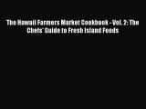 [Read Book] The Hawaii Farmers Market Cookbook - Vol. 2: The Chefs' Guide to Fresh Island Foods