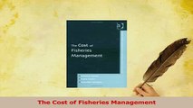 PDF  The Cost of Fisheries Management Read Full Ebook