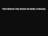 [Read Book] Paris Airports: Orly Charles de Gaulle Le Bourget  EBook