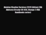 [Read Book] Aviation Weather Services (2015 Edition): FAA Advisory Circular 00-45G Change 2