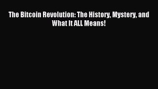 Read The Bitcoin Revolution: The History Mystery and What It ALL Means! Ebook Free