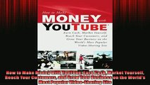 Free PDF Downlaod  How to Make Money with YouTube Earn Cash Market Yourself Reach Your Customers and Grow READ ONLINE