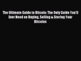 Read The Ultimate Guide to Bitcoin: The Only Guide You'll Ever Need on Buying Selling & Storing