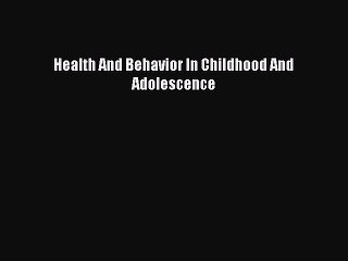 Read Health And Behavior In Childhood And Adolescence Ebook Free